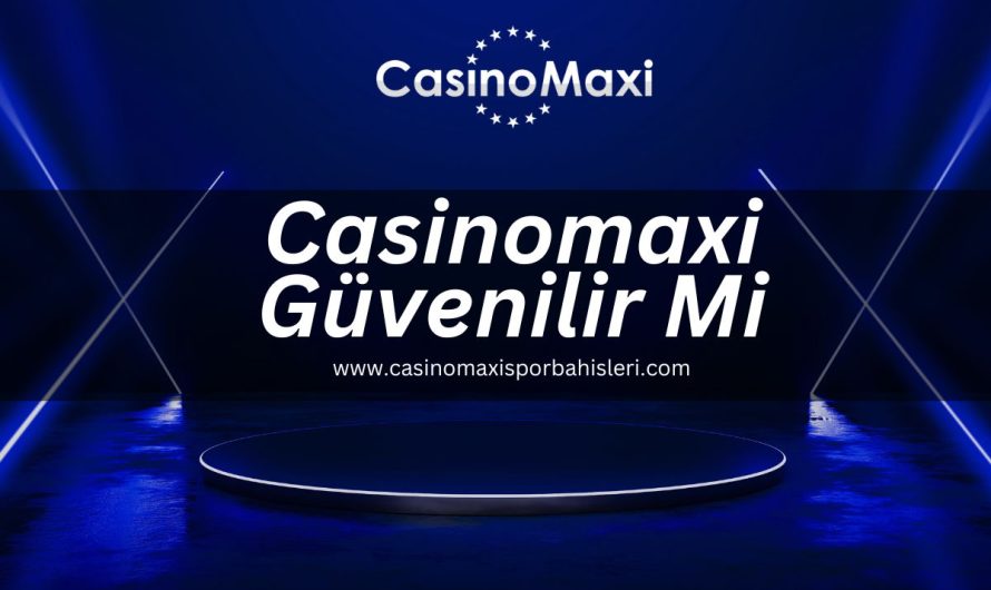 Casinomaxi Güvenilir Mi